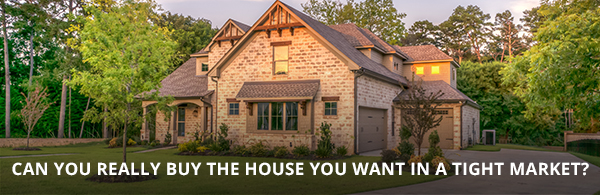 Can you really buy the house you want in a tight market? with house in background